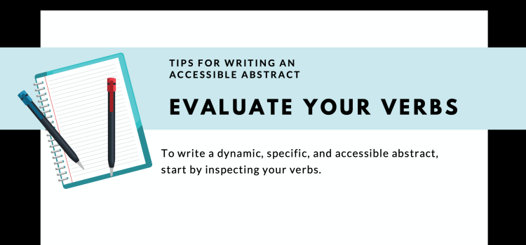 Tips for Writing an Accessible Abstract: evaluate your verbs Tips for Writing an Accessible Abstract: evaluate your verbs